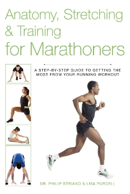 Anatomy, Stretching & Training for Marathoners - Philip Striano, Lisa Purcell