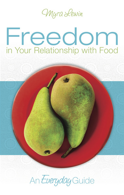 Freedom in Your Relationship with Food -  myra lewin