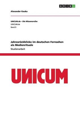 Jahresrückblicke im deutschen Fernsehen als Medienrituale - Alexander Kauka