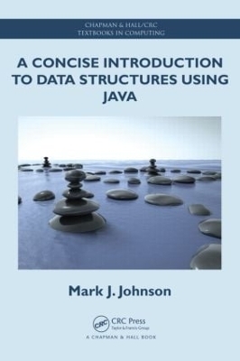 A Concise Introduction to Data Structures using Java - Mark J. Johnson