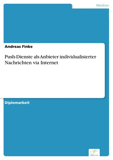 Push-Dienste als Anbieter individualisierter Nachrichten via Internet -  Andreas Finke