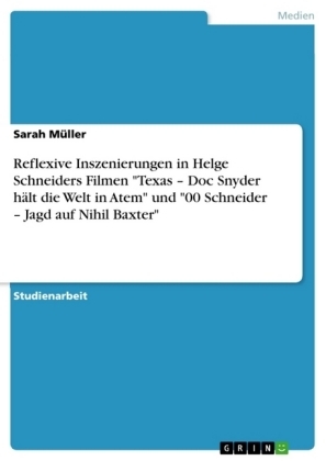 Reflexive Inszenierungen in Helge Schneiders Filmen "Texas - Doc Snyder hÃ¤lt die Welt in Atem" und "00 Schneider - Jagd auf Nihil Baxter" - Sarah MÃ¼ller