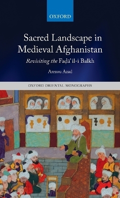 Sacred Landscape in Medieval Afghanistan - Arezou Azad