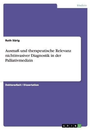 Ausmaß und therapeutische Relevanz nichtinvasiver Diagnostik in der Palliativmedizin - Ruth Sürig