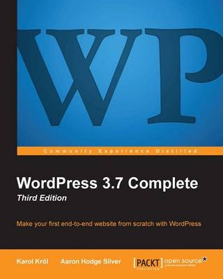 WordPress 3.7 Complete - Third Edition - Karol Krol, Aaron Hodge Silver