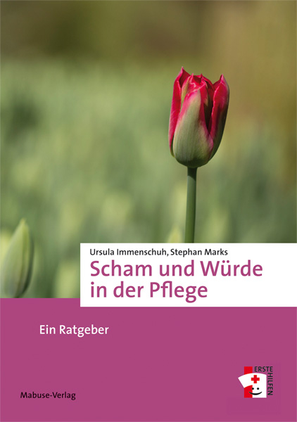 Scham und Würde in der Pflege - Ursula Immenschuh, Stephan Marks