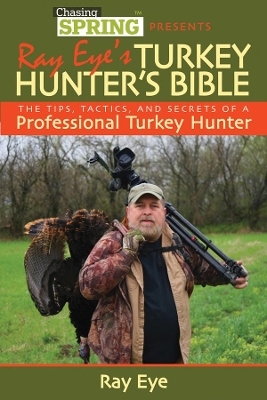 Ray Eye's Turkey Hunting Bible - Ray Eye