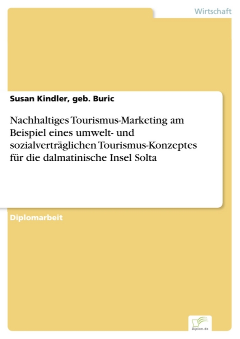 Nachhaltiges Tourismus-Marketing am Beispiel eines umwelt- und sozialverträglichen Tourismus-Konzeptes für die dalmatinische Insel Solta -  Susan Kindler,  geb. Buric