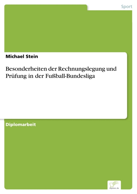 Besonderheiten der Rechnungslegung und Prüfung in der Fußball-Bundesliga -  Michael Stein