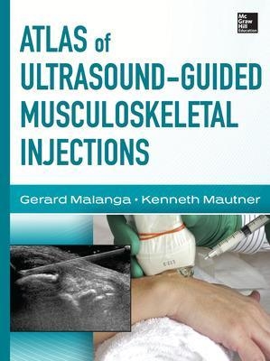 Atlas of Ultrasound-Guided Musculoskeletal Injections - Gerard Malanga, Kenneth Mautner