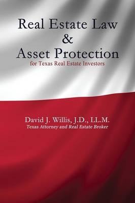 Real Estate Law & Asset Protection for Texas Real Estate Investors - David J. Willis