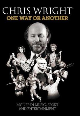 One Way or Another: My Life in Music, Sport & Entertainment - Chris Wright