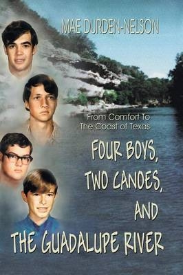 Four Boys, Two Canoes, and the Guadalupe River - Mae Durden-Nelson