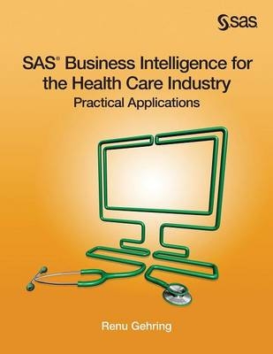 SAS Business Intelligence for the Health Care Industry - Renu Gehring