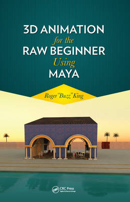 3D Animation for the Raw Beginner Using Maya - Roger King