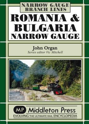 Romania and Bulgaria Narrow Gauge - John Organ