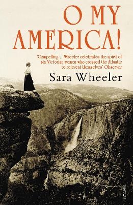 O My America! - Sara Wheeler