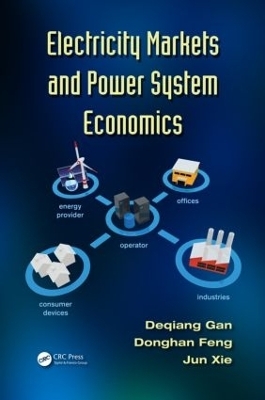 Electricity Markets and Power System Economics - Deqiang Gan, Donghan Feng, Jun Xie