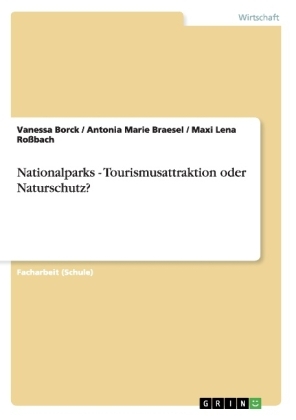 Nationalparks - Tourismusattraktion oder Naturschutz? - Vanessa Borck, Antonia Marie Braesel, Maxi Lena Roßbach