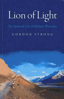 Lion of Light – The Spiritual Life of Madame Blavatsky - Gordon Strong