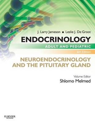 Endocrinology Adult and Pediatric: Neuroendocrinology and The Pituitary Gland - Shlomo Melmed, J. Larry Jameson, Leslie J. De Groot