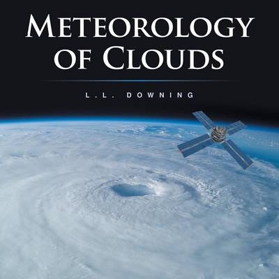 Meteorology of Clouds - L. L. Downing