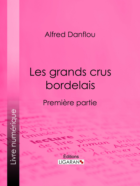 Les grands crus bordelais : monographies et photographies des châteaux et vignobles -  Ligaran, Alfred Danflou