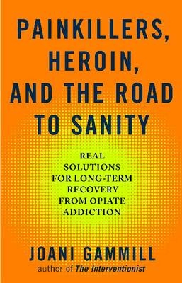 Painkillers, Heroin, and the Road to Sanity - Joani Gammill