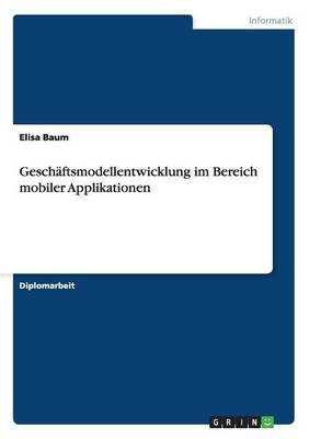 Geschäftsmodellentwicklung im Bereich mobiler Applikationen - Elisa Baum