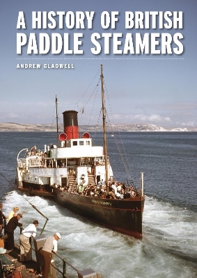 A History of British Paddle Steamers - Andrew Gladwell