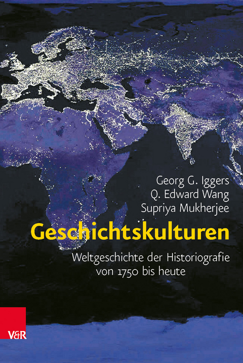 Geschichtskulturen - Georg G. Iggers, Q. Edward Wang, Supriya Mukherjee