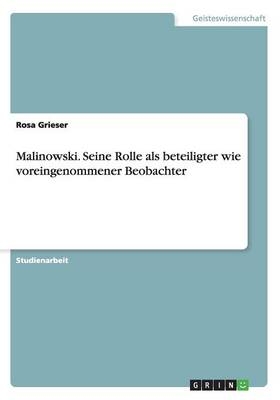 Malinowski. Seine Rolle als beteiligter wie voreingenommener Beobachter - Rosa Grieser