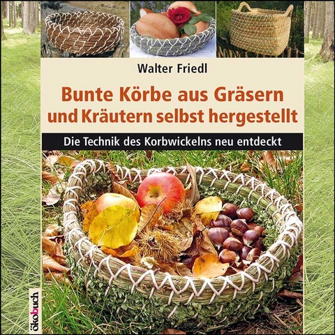 Bunte Körbe aus Gräsern und Kräutern - Walter Friedl