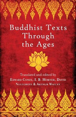 Buddhist Texts Through the Ages - I.B. Horner, David Snellgrove, Arthur Waley, Edward Conze