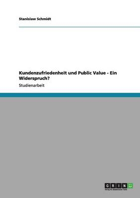 Kundenzufriedenheit und Public Value - Ein Widerspruch? - Stanislaw Schmidt