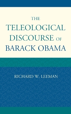 The Teleological Discourse of Barack Obama - Richard W. Leeman