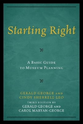 Starting Right: A Basic Guide to Museum Planning - Gerald George, Carol Maryan-George