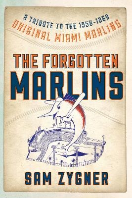 The Forgotten Marlins - Sam Zygner