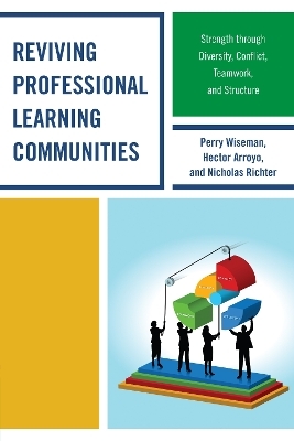 Reviving Professional Learning Communities - Perry P. Wiseman, Hector Arroyo, Nicholas Richter