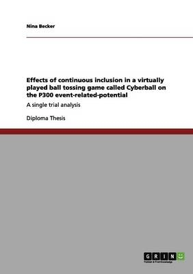 Effects of continuous inclusion in a virtually played ball tossing game called Cyberball on the P300 event-related-potential - Nina Becker