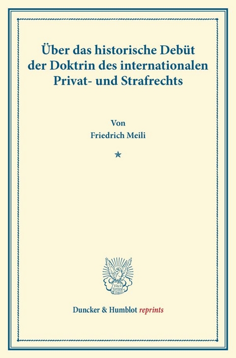 Über das historische Debüt der Doktrin des internationalen Privat- und Strafrechts. - Friedrich Meili