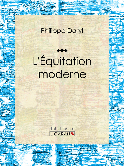 L''Équitation moderne -  Philippe Daryl,  Ligaran