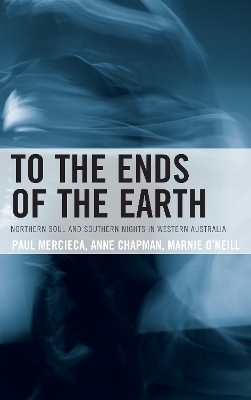 To the Ends of the Earth - Paul Mercieca, Anne Chapman, Marnie O'Neill