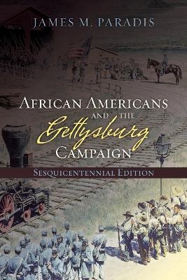 African Americans and the Gettysburg Campaign - James M. Paradis