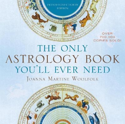 The Only Astrology Book You'll Ever Need - Joanna Martine Woolfolk