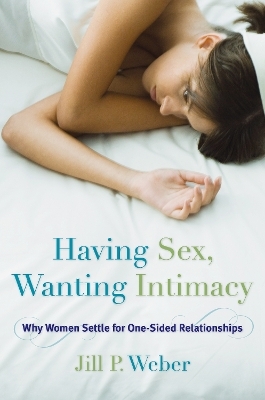 Having Sex, Wanting Intimacy - Jill P. Weber