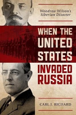 When the United States Invaded Russia - Carl J. Richard