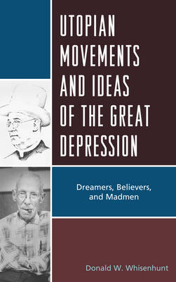 Utopian Movements and Ideas of the Great Depression - Donald W. Whisenhunt