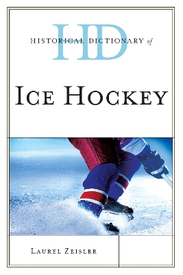 Historical Dictionary of Ice Hockey - Laurel Zeisler