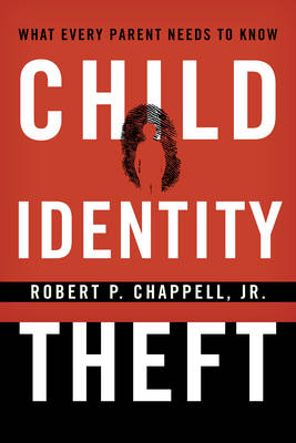 Child Identity Theft - Robert P. Chappell